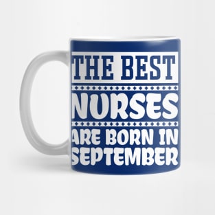 The Best Nurses Are Born In September Mug